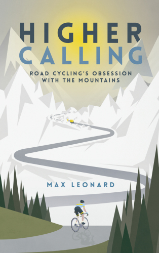 Higher calling: road cycling's obsession with the mountains