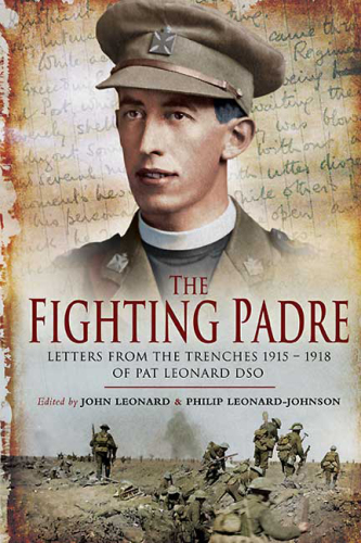 The fighting padre: Pat Leonard's letters from the trenches 1915-1918