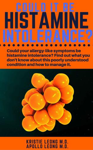 Could It Be Histamine Intolerance?: Could Your Allergy-Like Symptoms Be Histamine Intolerance?