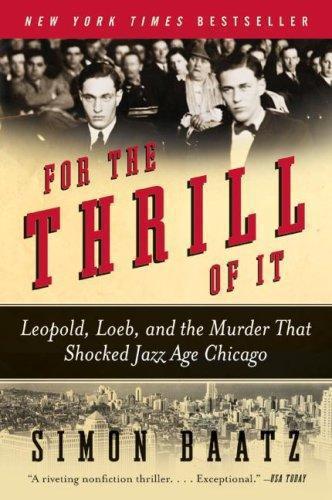 For the thrill of it: Leopold, Loeb, and the murder that shocked Chicago