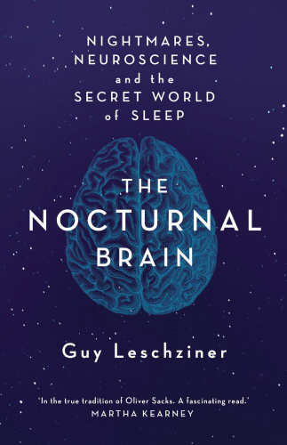 The nocturnal brain: nightmares, neuroscience and the secret world of sleep