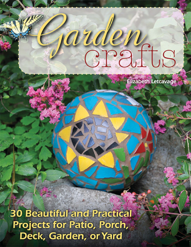 Garden crafts: 30 beautiful and practical projects for patio, porch, deck, garden, or yard