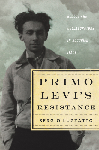 Primo Levi's resistance: rebels and collaborators in occupied Italy