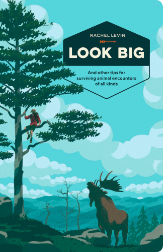 Look big: and other tips for surviving animal encounters of all kinds