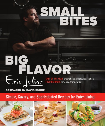 Small Bites Big Flavor: Simple, Savory, and Sophisticated Recipes for Entertaining