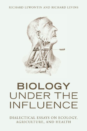 Biology under the influence dialectical essays on ecology, agriculture, and health