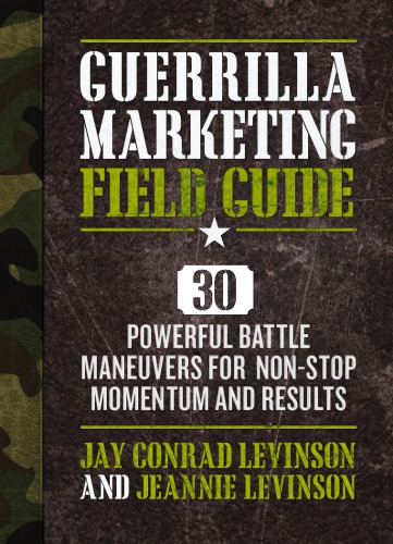 Guerrilla marketing field guide: 30 powerful battle maneuvers for non-stop momentum and results