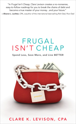 Frugal isn't cheap: spend less, save more, and live better
