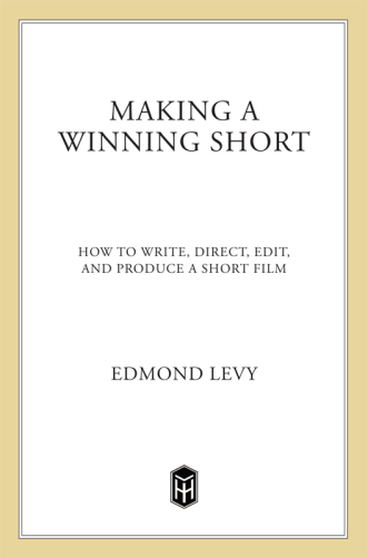 Making a winning short: how to write, direct, edit, and produce a short film