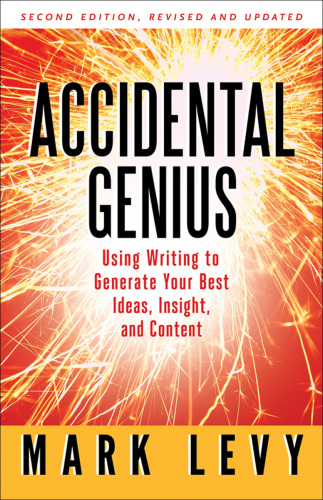 Accidental genius: using writing to generate your best ideas, insights, and content