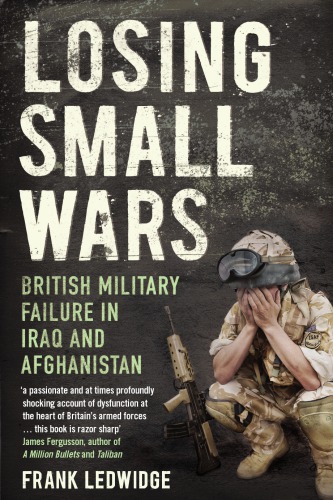 Losing small wars. British military failure in Iraq and Afganistan