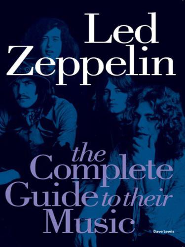 Led Zeppelin: The Complete Guide To Their Music (Complete Guide to the Music of)