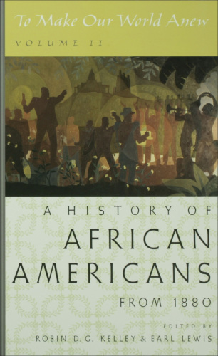 To make our world anew. Volume two, A history of African Americans since 1880