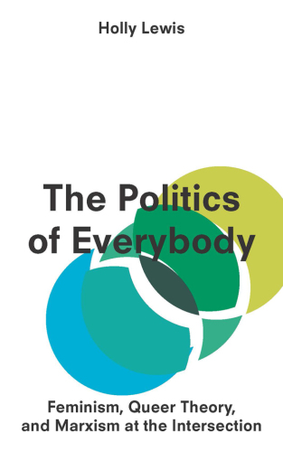 The politics of everybody: feminism, queer theory, and Marxism at the intersection
