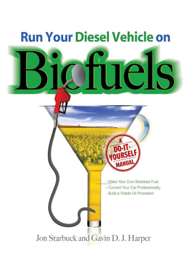 Run Your Diesel Vehicle on Biofuels: A Do-It-Yourself Manual