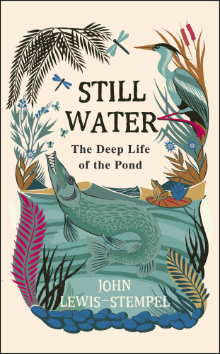 Still water: the deep life of the pond
