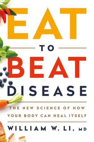 Eat to Beat Disease: The New Science of How Your Body Can Heal Itself