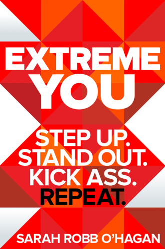 Extreme you: step up. Stand out. Kick ass. Repeat