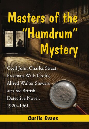 Masters of the “Humdrum” Mystery: Cecil John Charles Street, Freeman Wills Crofts, Alfred Walter Stewart and the British Detective Novel, 1920–1961