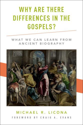 Why Are There Differences in the Gospels?: What We Can Learn From Ancient Biography