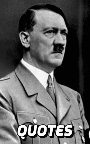 Quotes: Adolf Hitler: Interesting Quotes And Sayings By The Führer Of The Third Reich - Adolf Hitler