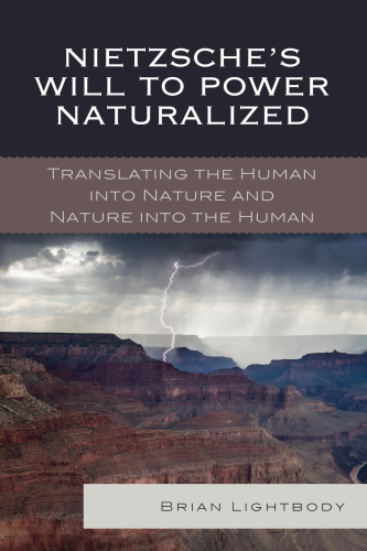 Nietzsche's Will to power naturalized: translating the human into nature and nature into the human