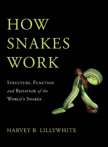 How snakes work: structure, function and behavior of the world's snakes