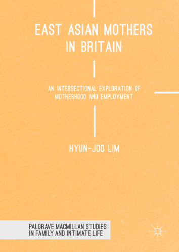East Asian mothers in Britain an intersectional exploration of motherhood and employment