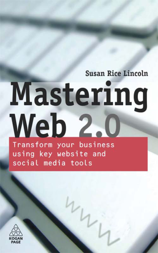 Mastering Web 2.0: transform your business using key website and social media tools