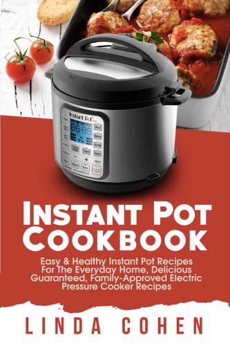 Instant Pot Cookbook: Easy & Healthy Instant Pot Recipes for The Everyday Home