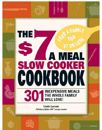 The $7 a Meal Slow Cooker Cookbook