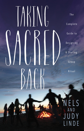 Taking sacred back: the complete guide to designing & sharing group rituals