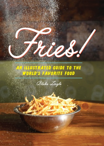 Fries!: an illustrated guide to the world's favorite food