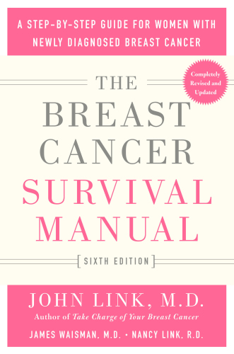 Breast Cancer Survival Manual, Sixth Edition, The: A Step-By-Step Guide for Women with Newly Diagnosed Breast Cancer