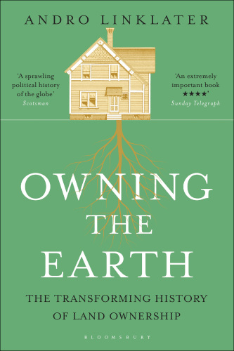 Owning the Earth: the Transforming History of Land Ownership