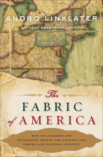 The fabric of america: How Our Borders and Boundaries Shaped the Country and Forged Our National Identity