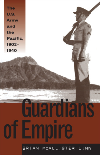 Guardians of empire: the U.S. Army and the Pacific, 1902-1940