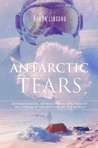 Antarctic Tears: Determination, adversity, and the pursuit of a dream at the bottom of the world
