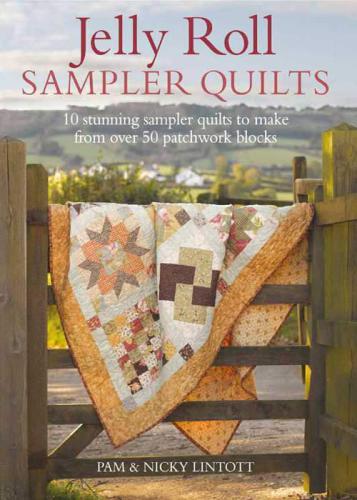 Jelly Roll Sampler Quilts 10 Stunning Sampler Quilts to Make from Over 50 Patchwork Blocks