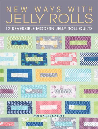New ways with jelly rolls 12 reversible modern jelly roll quilts