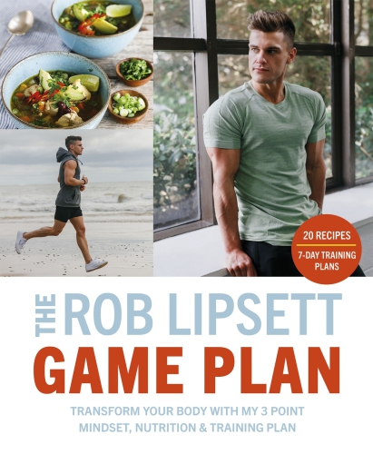 The Rob Lipsett game plan: transform your body with my 3 point mindset, nutrition and training plan