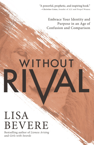 Without rival: embrace your identity and purpose in an age of confusion and comparison