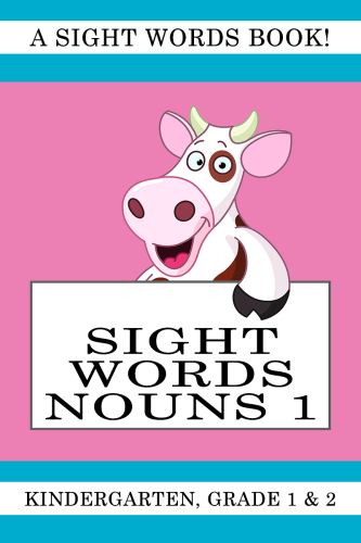 Sight Words Nouns 1: a Sight Words Book for Kindergarten, Grade 1 and Grade 2