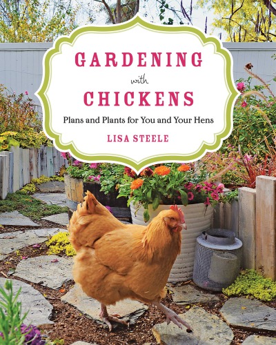 Gardening with chickens: plans and plants for you and your hens