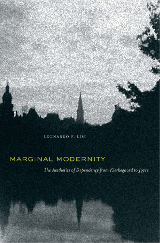 Marginal modernity: the aesthetics of dependency from Kierkegaard to Joyce