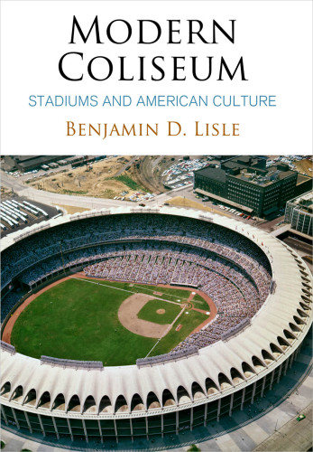Modern coliseum: stadiums and American culture