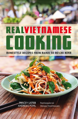 Real Vietnamese Cooking: Homestyle Recipes from Hanoi to Ho Chi Minh