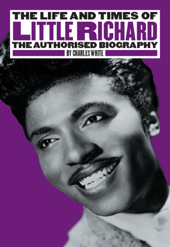 The life and times of Little Richard: the authorised biography