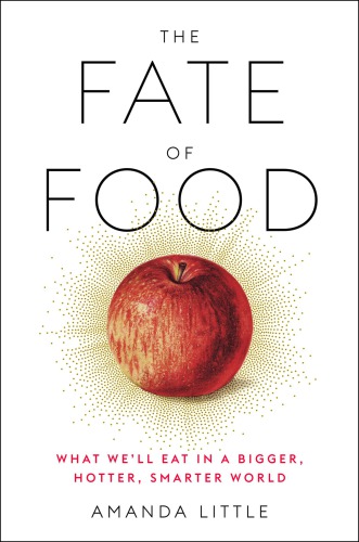 Fate of Food: What We'll Eat in a Bigger, Hotter, Smarter World