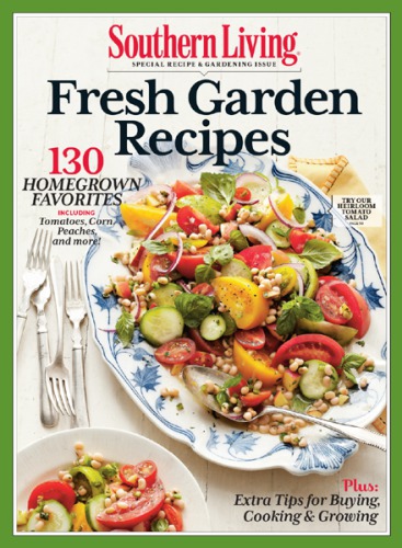 SOUTHERN LIVING Fresh Garden Recipes 130 Homegrown Favorites